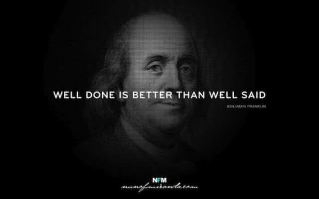 "Bem feito é melhor que bem dito." - Benjamin Franklin