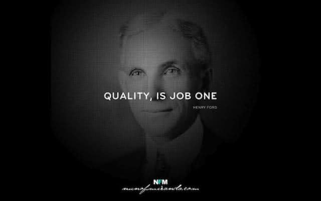 "Qualidade é o trabalho número um." - Henry Ford