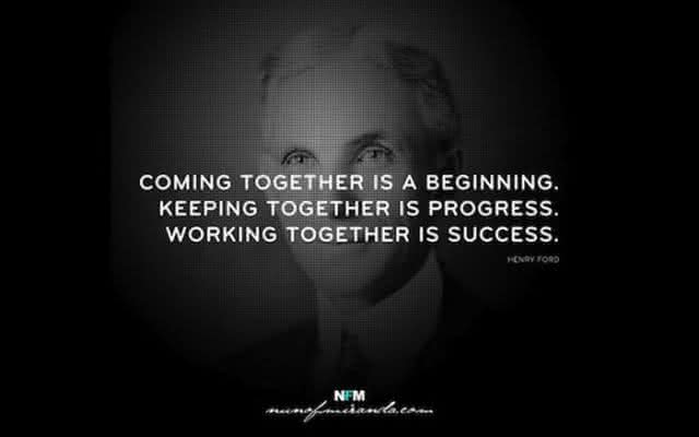 "Reunir-se é um começo. Permanecer juntos é um progresso. Trabalhar juntos é um sucesso." - Henry Ford