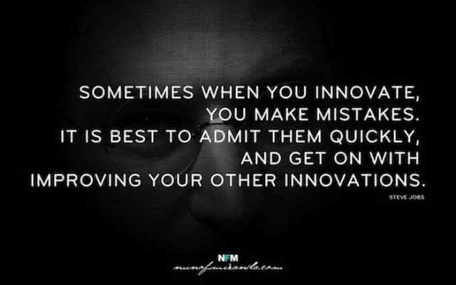 "Às vezes, quando você inova, comete erros. É melhor admiti-los rapidamente e continuar a melhorar suas outras inovações." - Steve Jobs