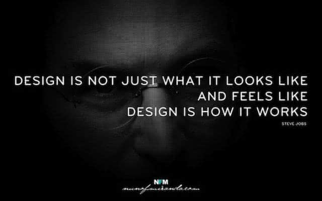 "Design não é apenas o que parece e o que se sente. Design é como funciona." - Steve Jobs